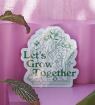 Lets Grow Together Sticker