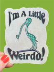 I'm A Little Weirdo Long Snout Buddy Sticker
