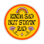 Kinda Sad But Stayin' Rad