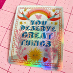 You Deserve Great Things Sticker