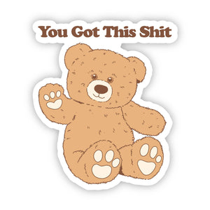 "You got this shit" bear sticker