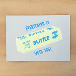 Everything is Butter Greeting Card