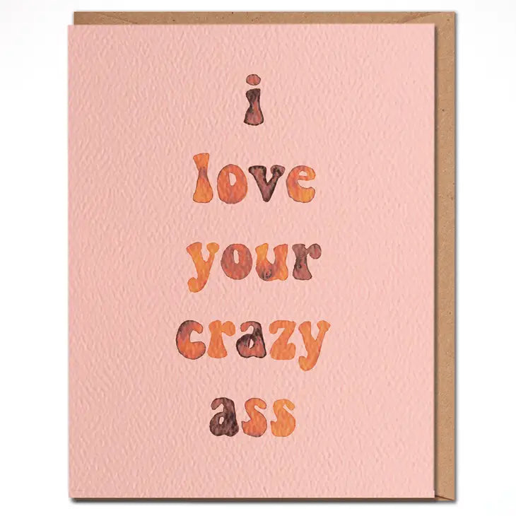 Daydream Prints I Love Your Crazy Ass - Card